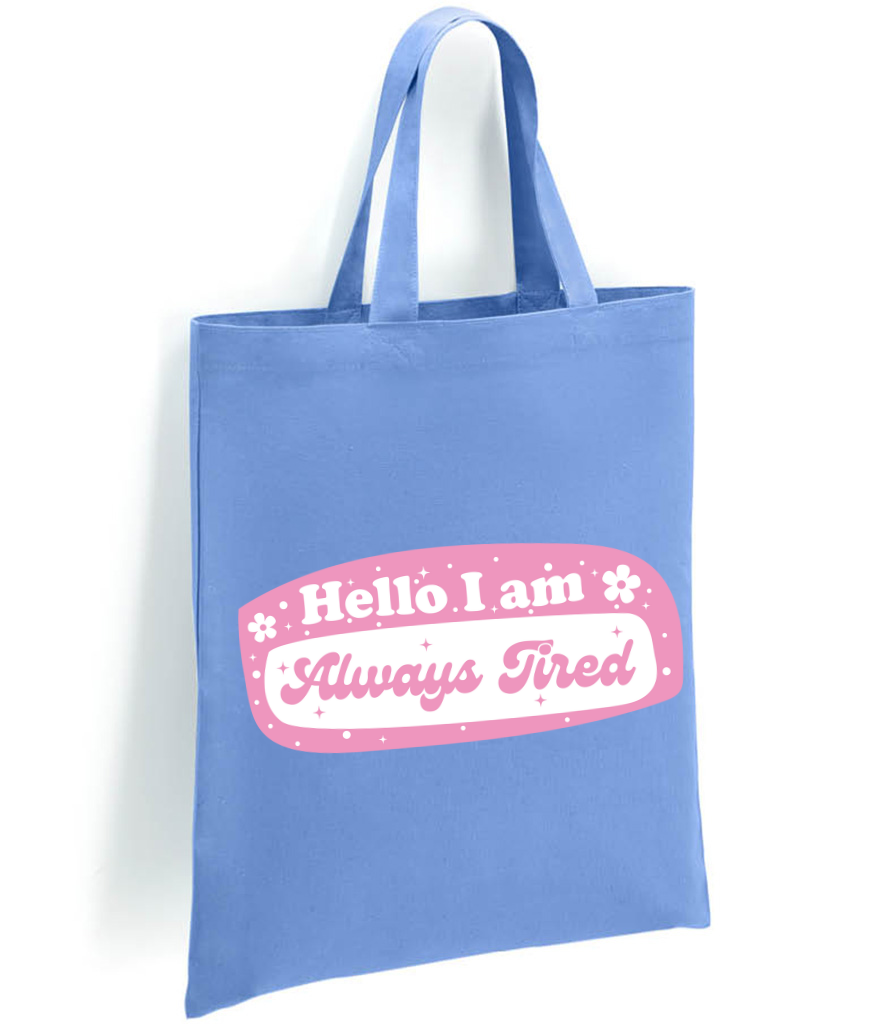 Always Tired Tote Bag