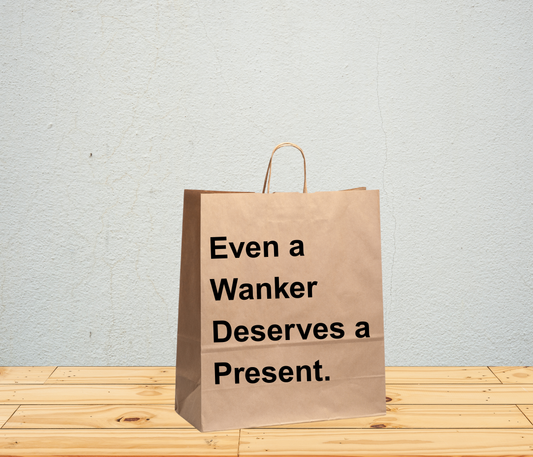 Funny Gift Bag – “Even a Wanker Deserves a Present”